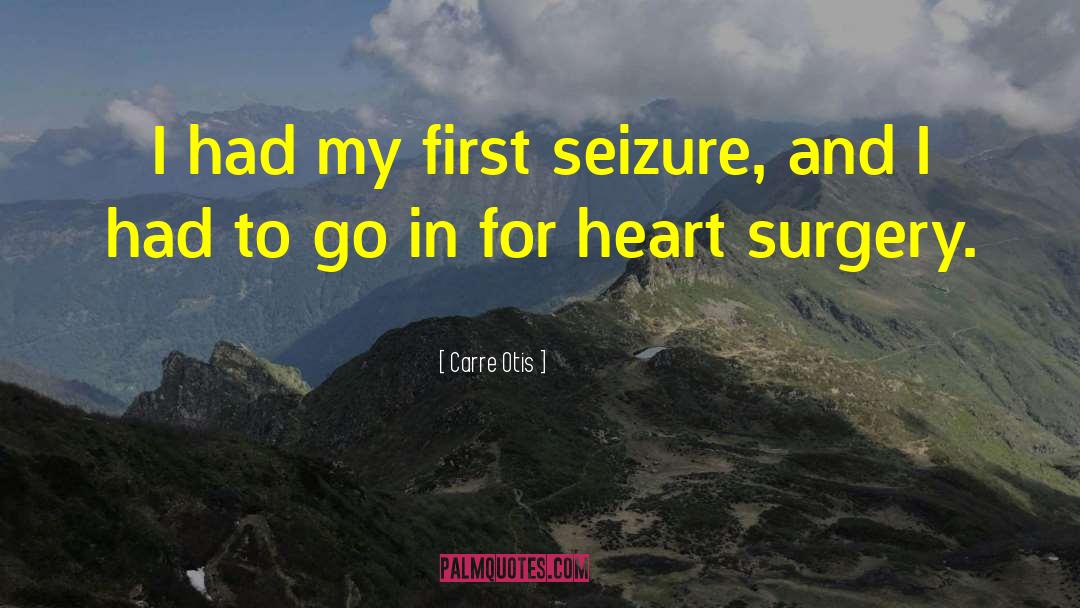 Heart Surgery quotes by Carre Otis