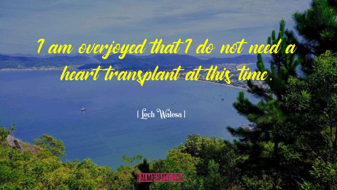 Heart Transplant quotes by Lech Walesa
