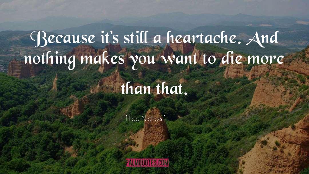 Heartache quotes by Lee Nichols