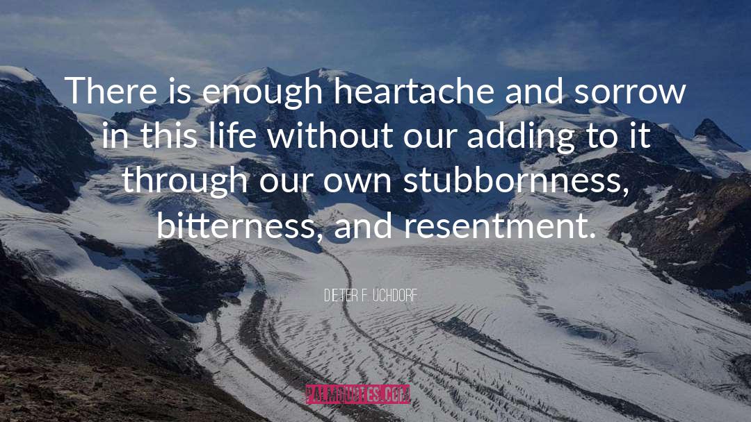 Heartache quotes by Dieter F. Uchdorf