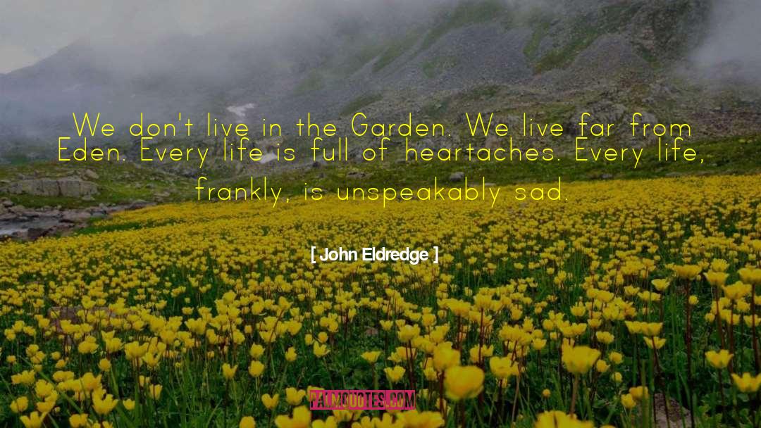 Heartaches quotes by John Eldredge