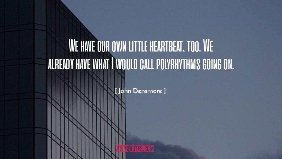 Heartbeat quotes by John Densmore