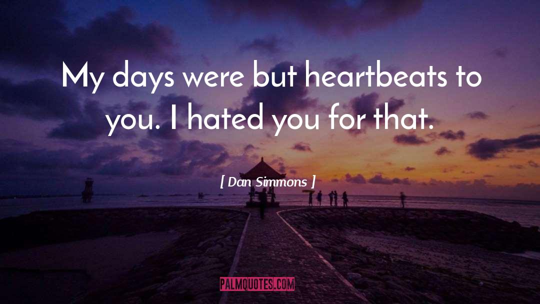 Heartbeats quotes by Dan Simmons