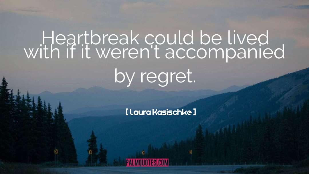 Heartbreak Positive quotes by Laura Kasischke