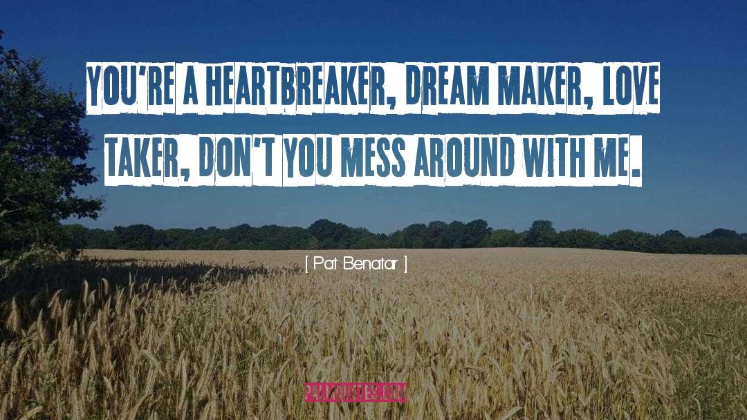 Heartbreaker quotes by Pat Benatar