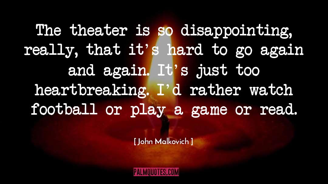 Heartbreaking quotes by John Malkovich