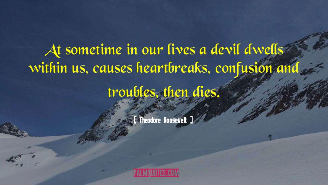 Heartbreaks quotes by Theodore Roosevelt