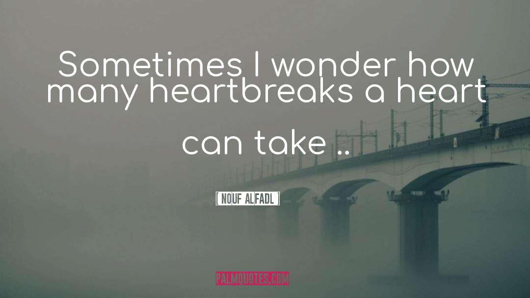 Heartbreaks quotes by Nouf Alfadl