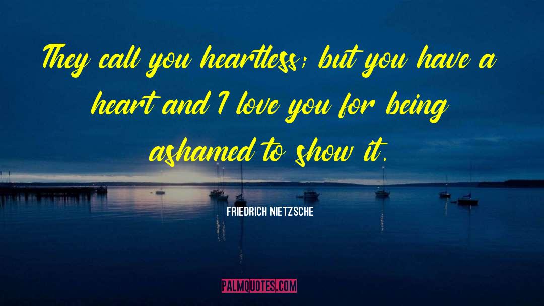 Heartless quotes by Friedrich Nietzsche