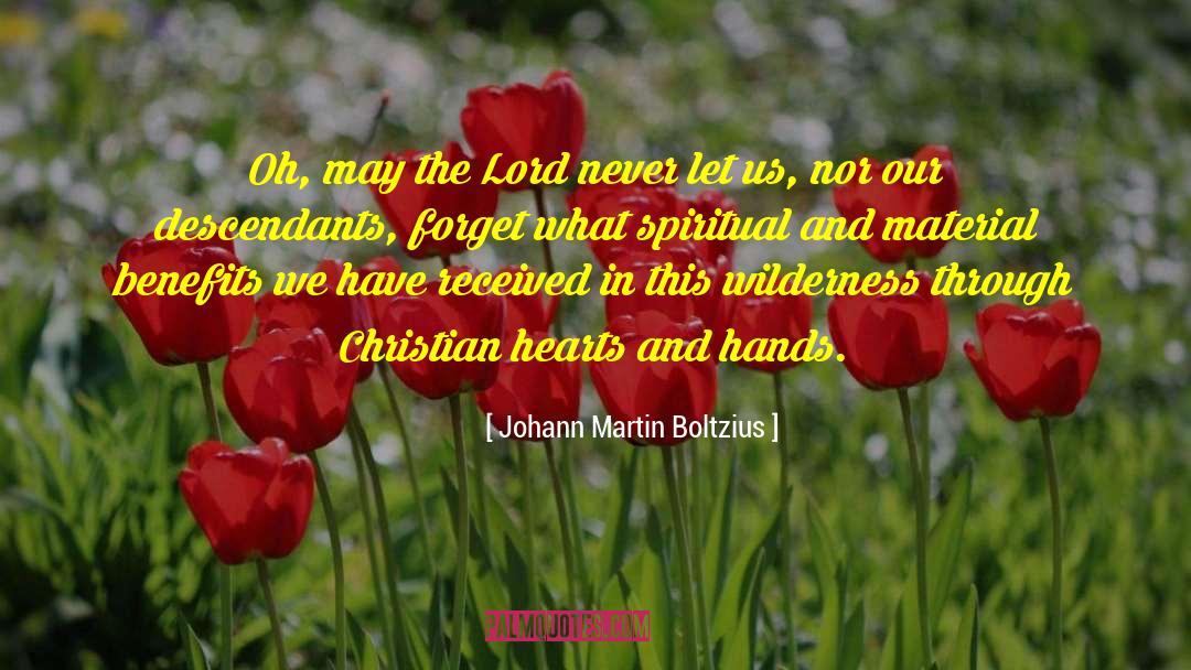 Hearts And Hands quotes by Johann Martin Boltzius