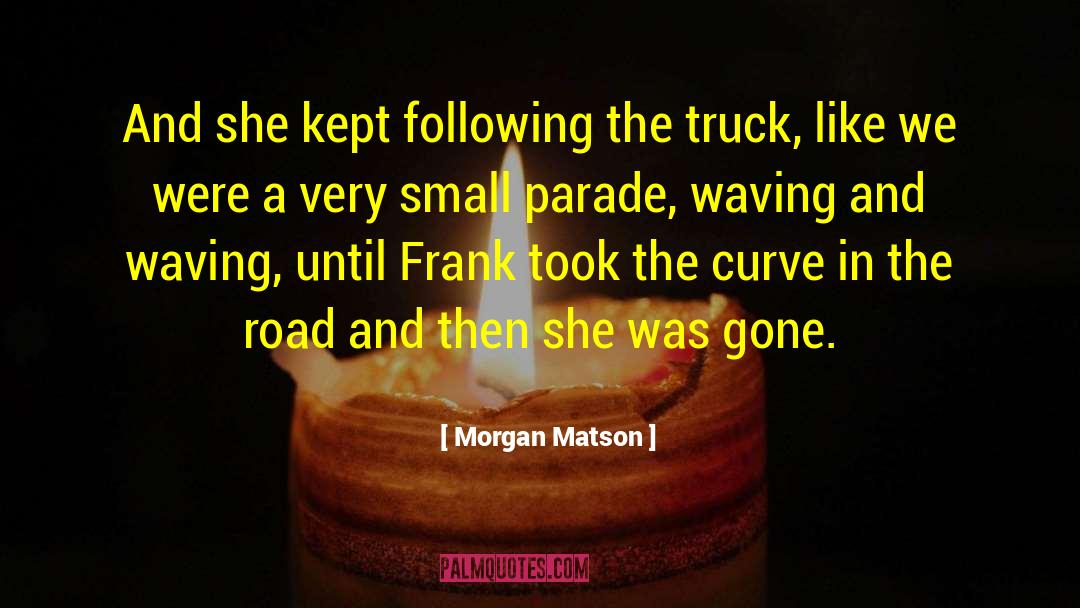 Heartwarming quotes by Morgan Matson