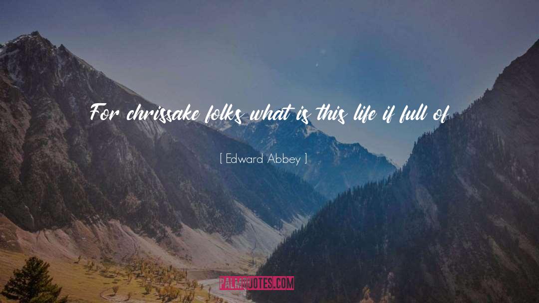 Hearty quotes by Edward Abbey