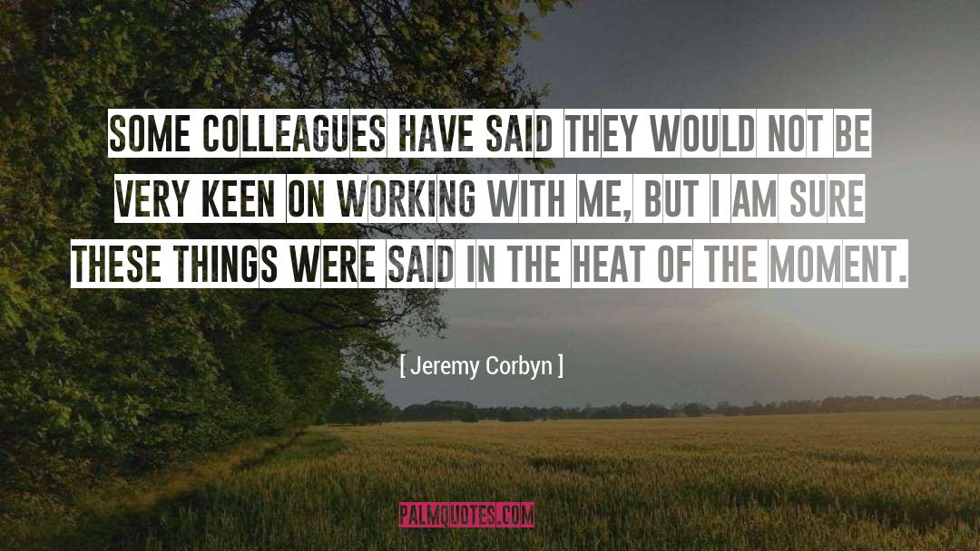 Heat Of The Moment quotes by Jeremy Corbyn
