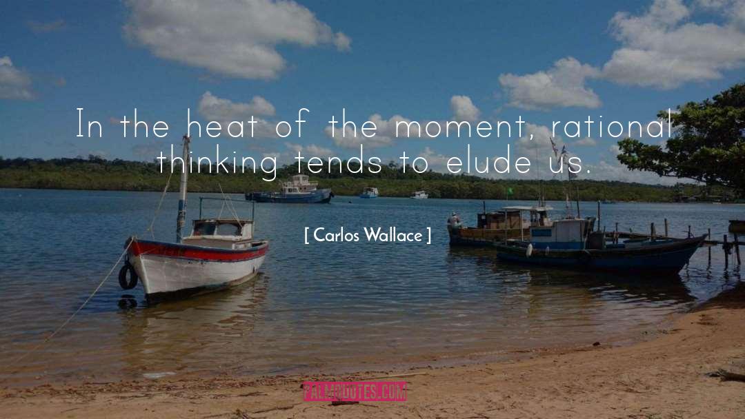 Heat Of The Moment quotes by Carlos Wallace