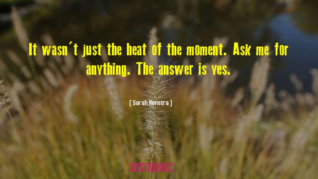 Heat Of The Moment quotes by Sarah Henstra