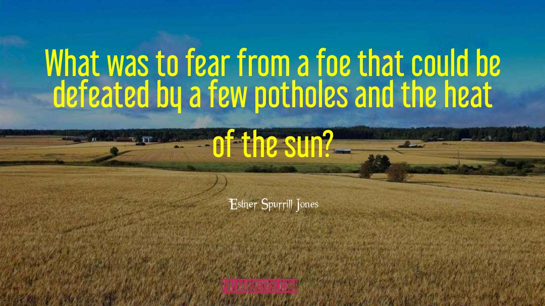 Heat Of The Sun quotes by Esther Spurrill Jones