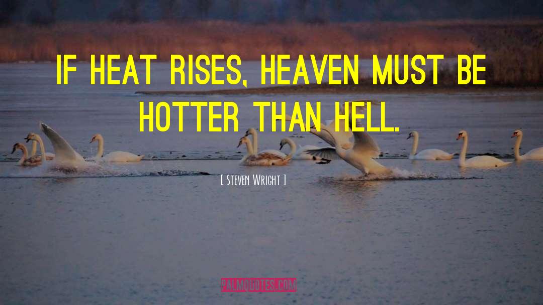 Heat Rises quotes by Steven Wright