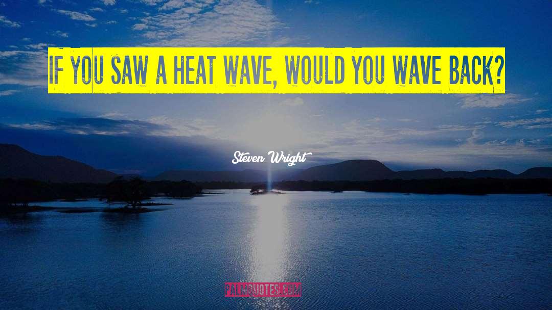 Heat Wave quotes by Steven Wright