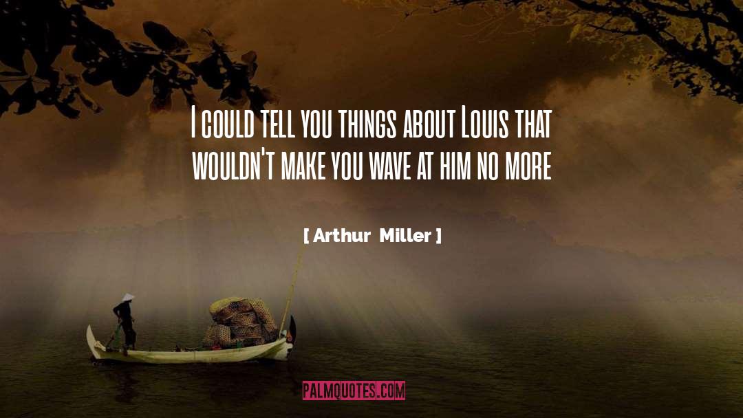 Heat Wave quotes by Arthur  Miller