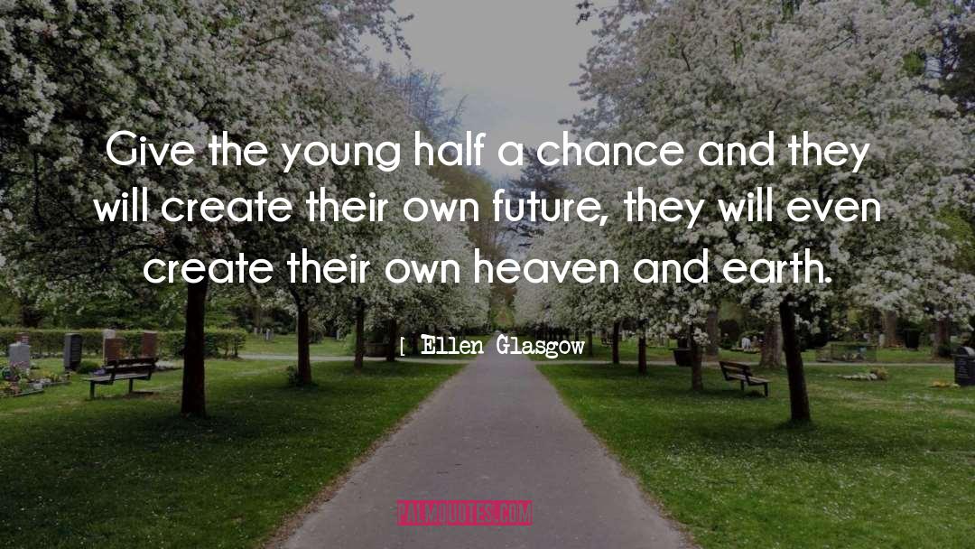 Heaven And Earth quotes by Ellen Glasgow