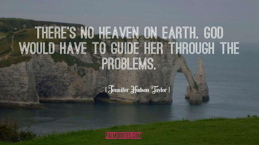 Heaven Earth quotes by Jennifer Hudson Taylor