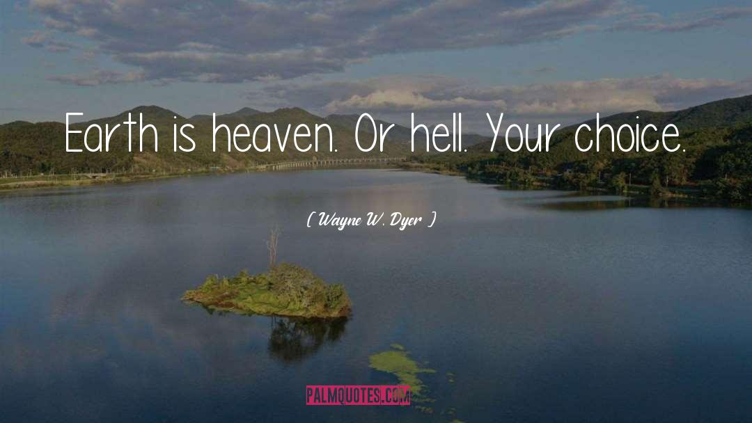 Heaven Earth quotes by Wayne W. Dyer