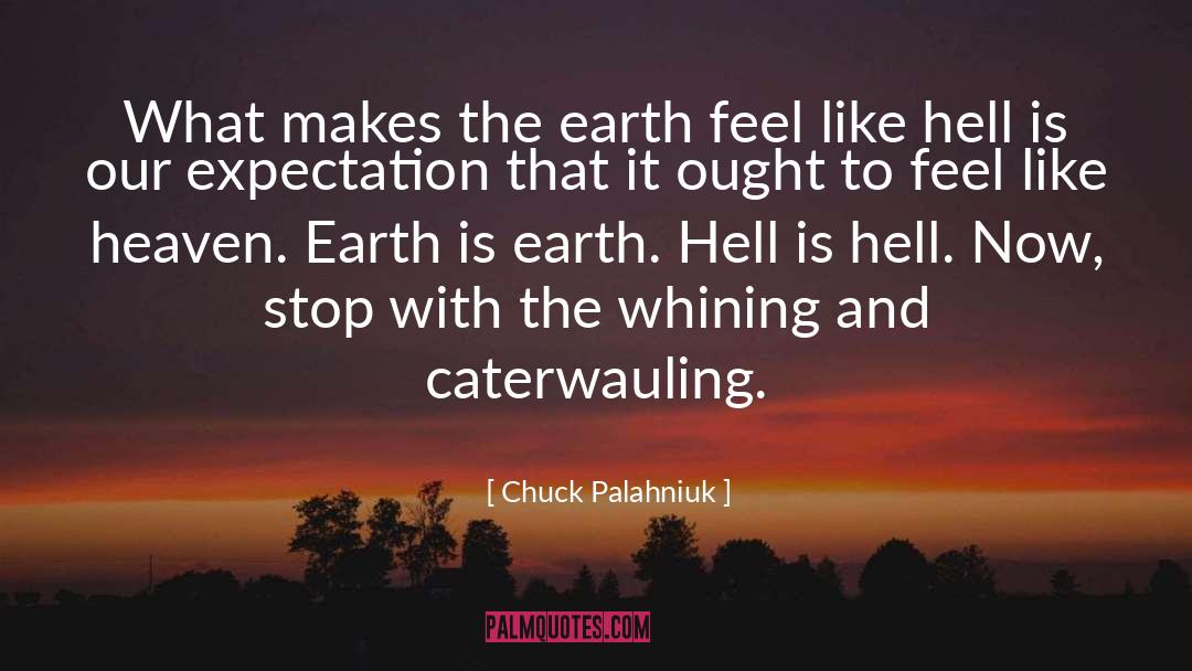 Heaven Earth quotes by Chuck Palahniuk