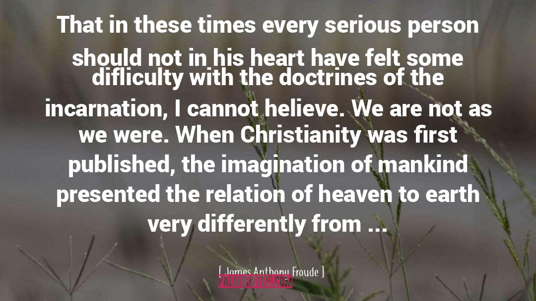 Heaven Earth quotes by James Anthony Froude