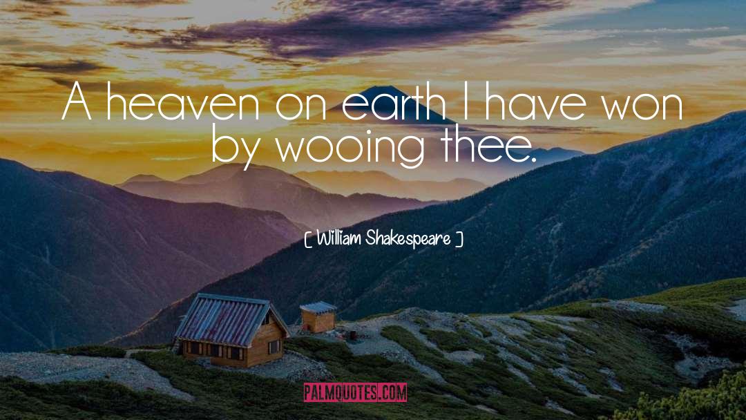 Heaven On Earth quotes by William Shakespeare