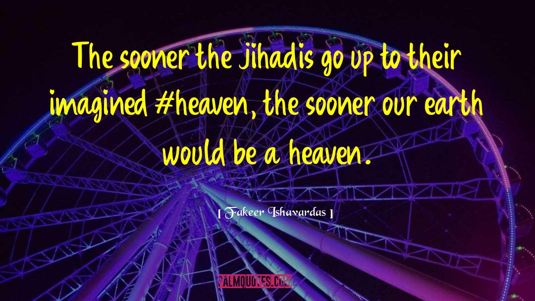 Heaven On Earth quotes by Fakeer Ishavardas