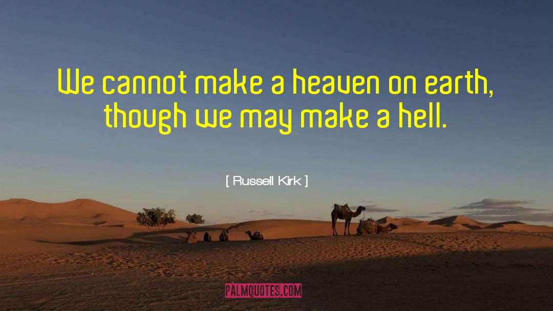 Heaven On Earth quotes by Russell Kirk