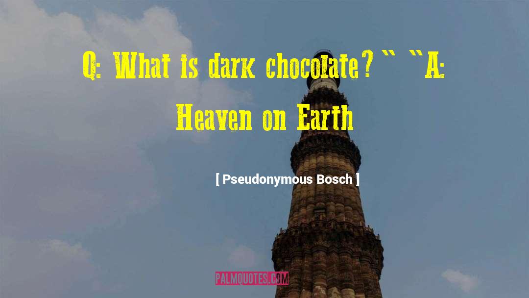 Heaven On Earth quotes by Pseudonymous Bosch