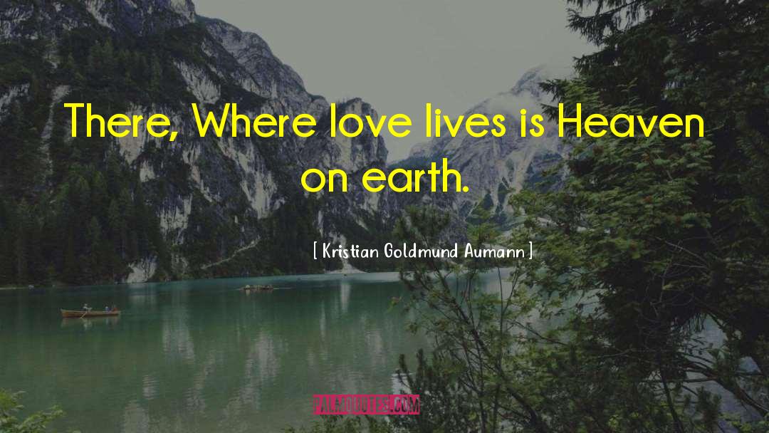 Heaven On Earth quotes by Kristian Goldmund Aumann