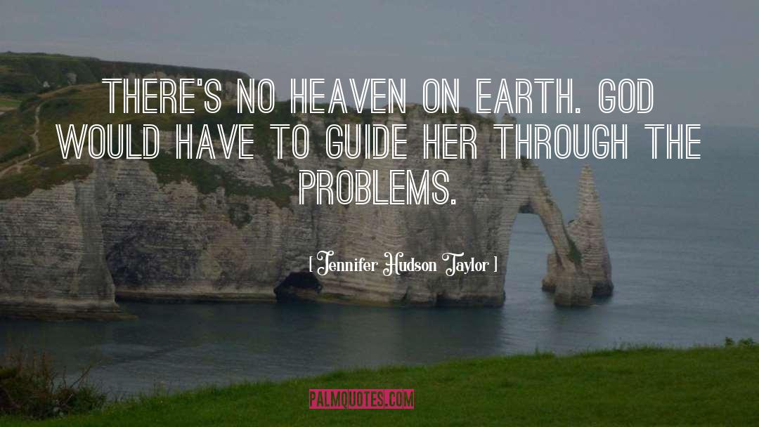Heaven On Earth Sa quotes by Jennifer Hudson Taylor