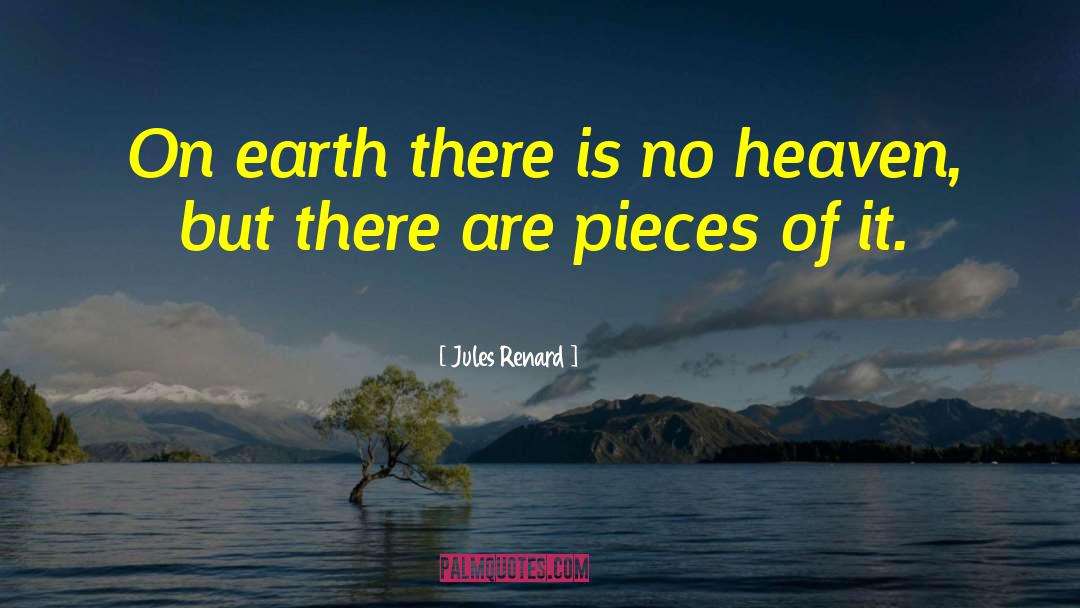 Heaven On Earth Sa quotes by Jules Renard