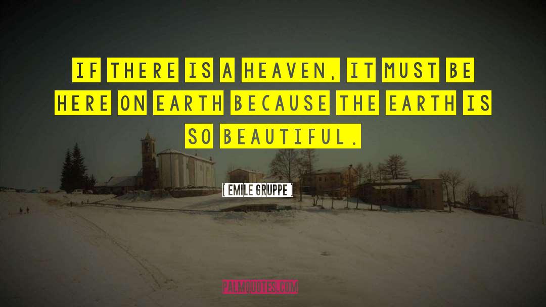 Heaven On Earth Sa quotes by Emile Gruppe