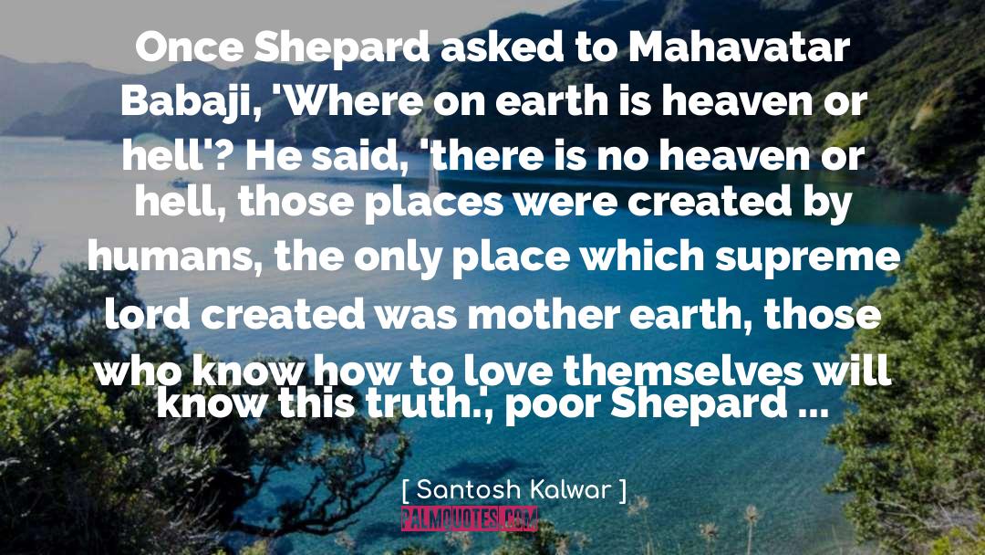 Heaven Or Hell quotes by Santosh Kalwar