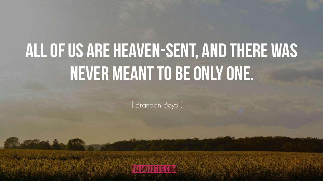 Heaven Sent quotes by Brandon Boyd