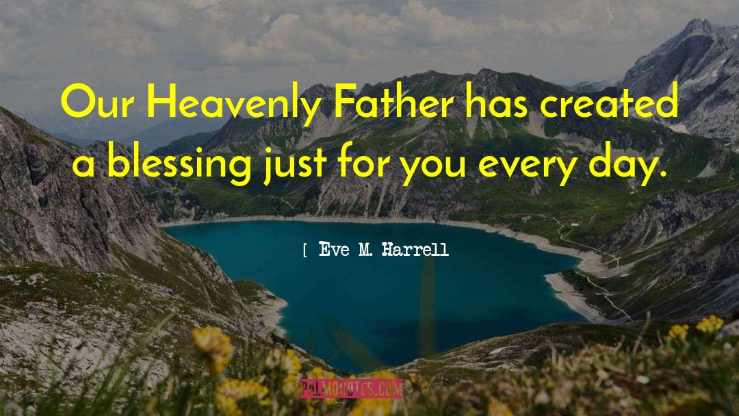 Heavenly Father quotes by Eve M. Harrell