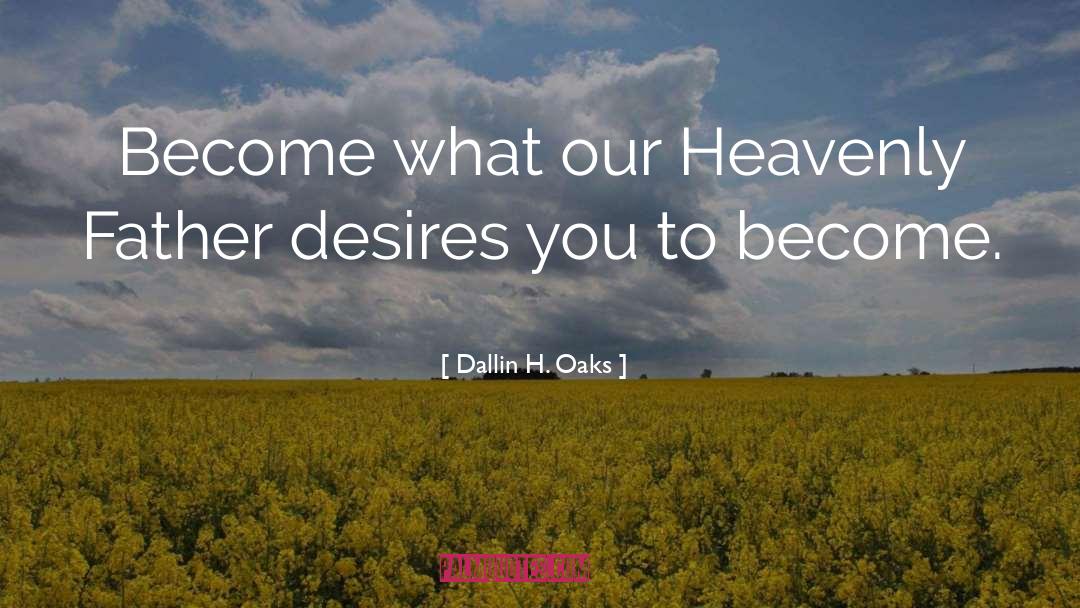 Heavenly Father quotes by Dallin H. Oaks