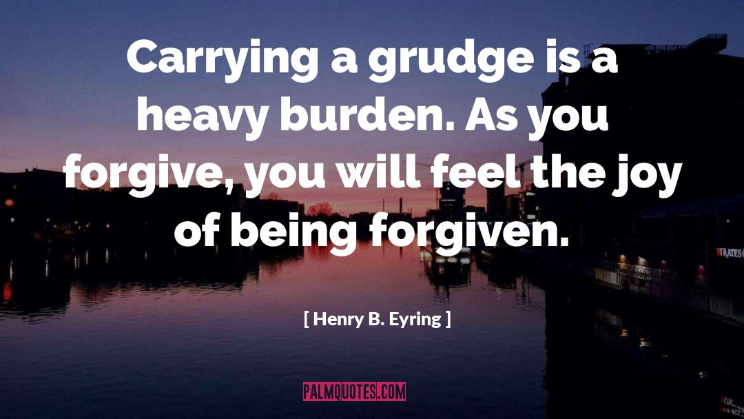 Heavy Burden quotes by Henry B. Eyring