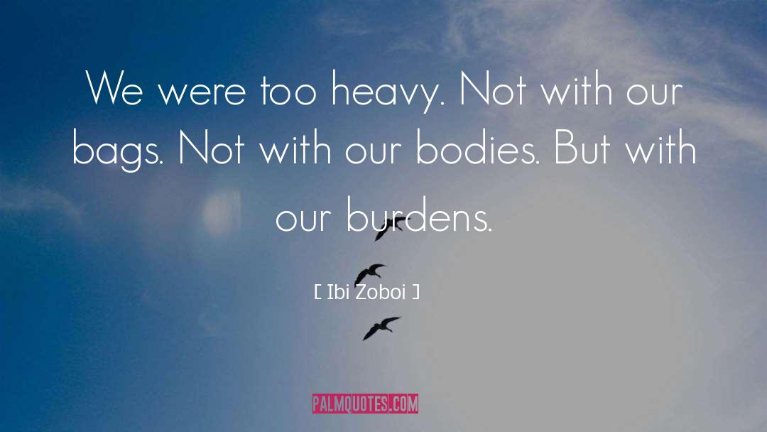 Heavy Burden quotes by Ibi Zoboi