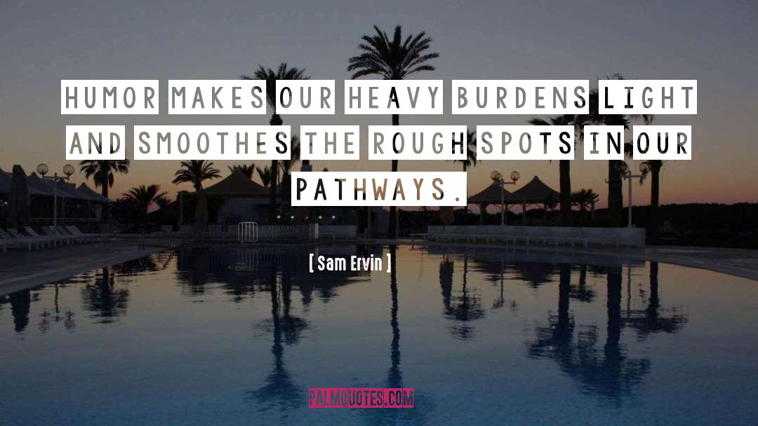 Heavy Burdens quotes by Sam Ervin
