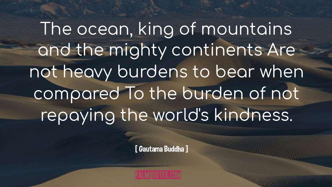 Heavy Burdens quotes by Gautama Buddha
