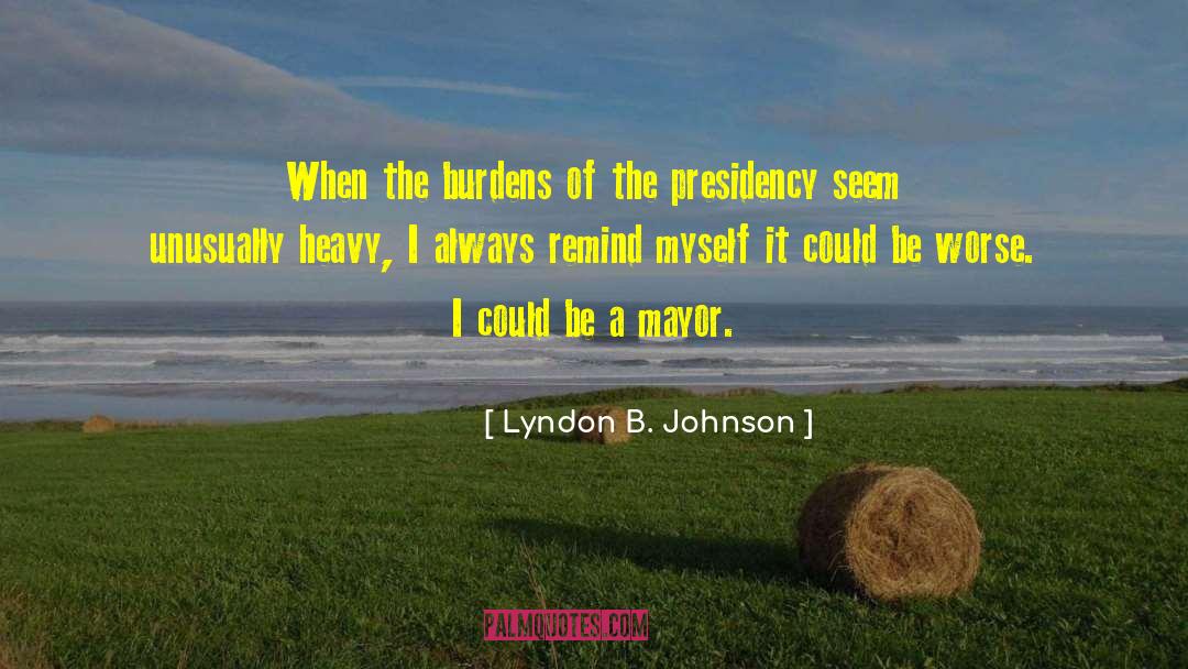 Heavy Burdens quotes by Lyndon B. Johnson