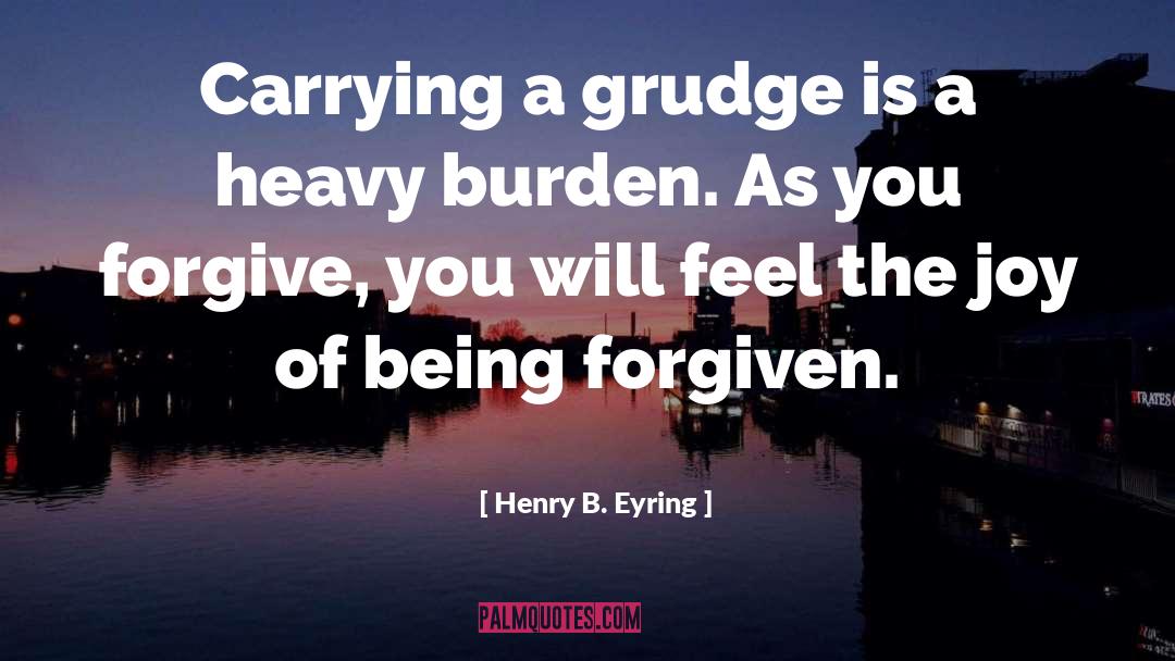 Heavy Burdens quotes by Henry B. Eyring