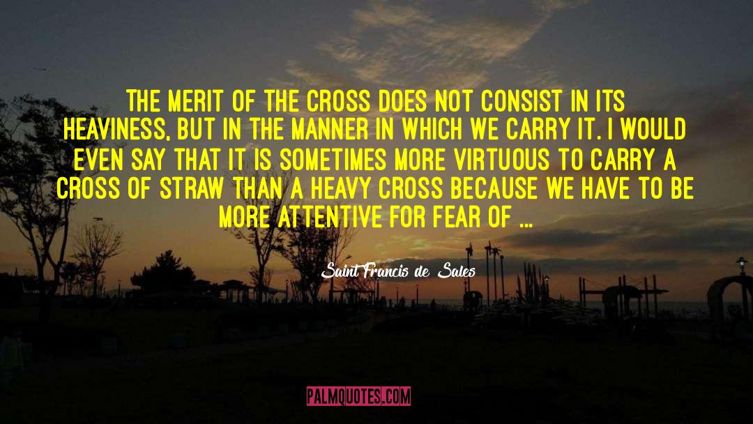 Heavy Cross quotes by Saint Francis De Sales