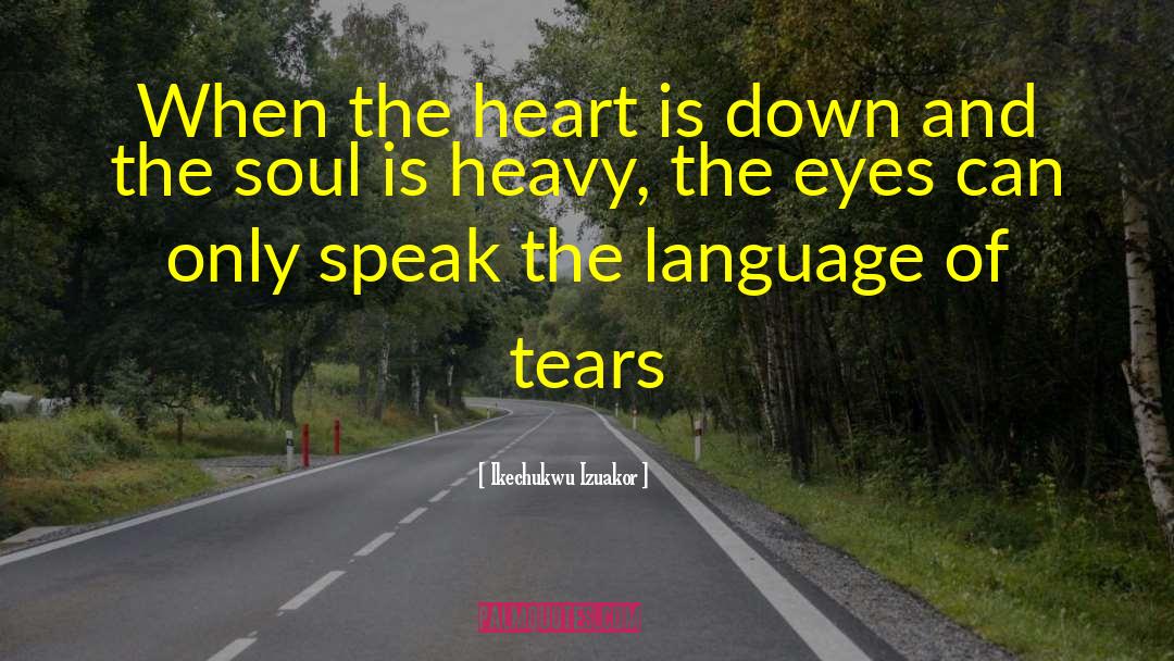 Heavy Heart quotes by Ikechukwu Izuakor