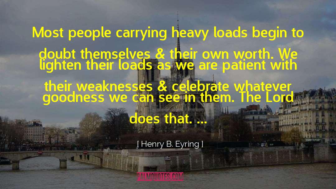 Heavy Loads quotes by Henry B. Eyring