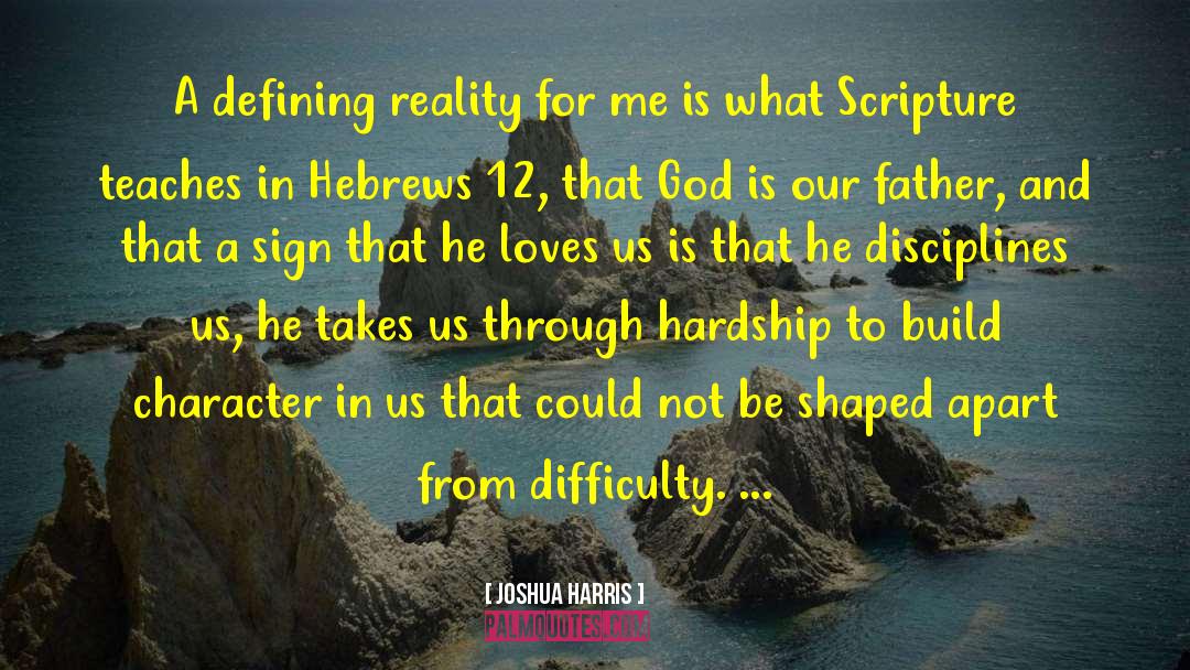 Hebrews 12 quotes by Joshua Harris